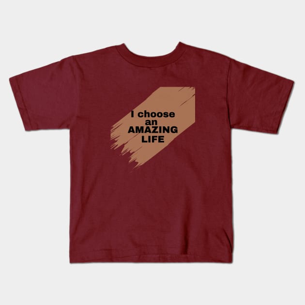 I choose an amazing life Kids T-Shirt by TeeandecorAuthentic